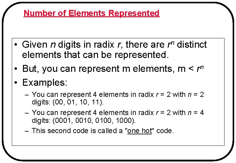 Number of Elements Represented • Given n digits in radix r, there are rn