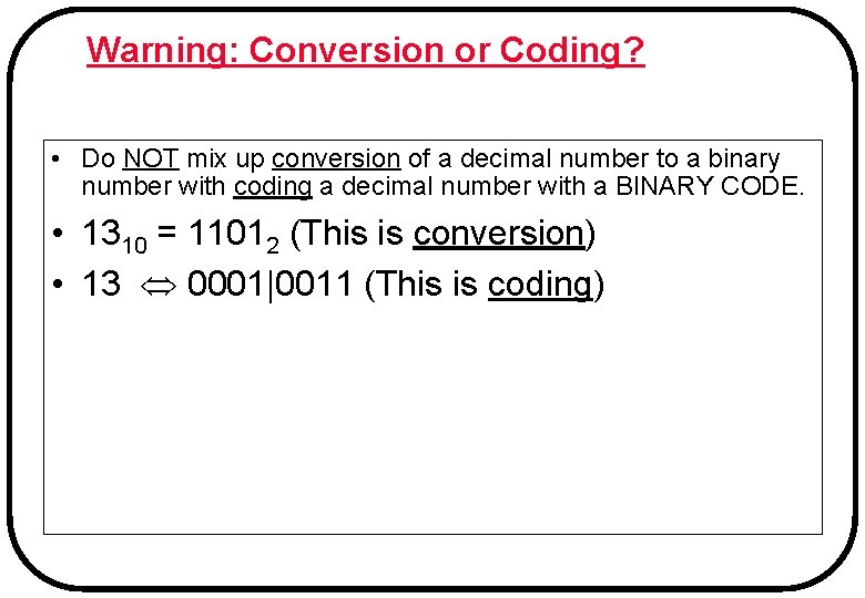 Warning: Conversion or Coding? • Do NOT mix up conversion of a decimal number Warning: Conversion or Coding? • Do NOT mix up conversion of a decimal number