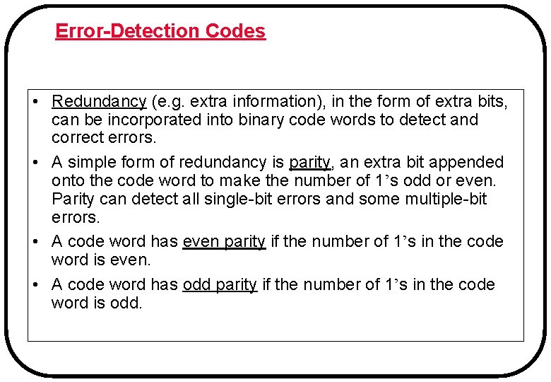 Error-Detection Codes • Redundancy (e. g. extra information), in the form of extra bits,