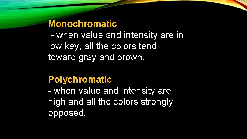 Monochromatic - when value and intensity are in low key, all the colors tend