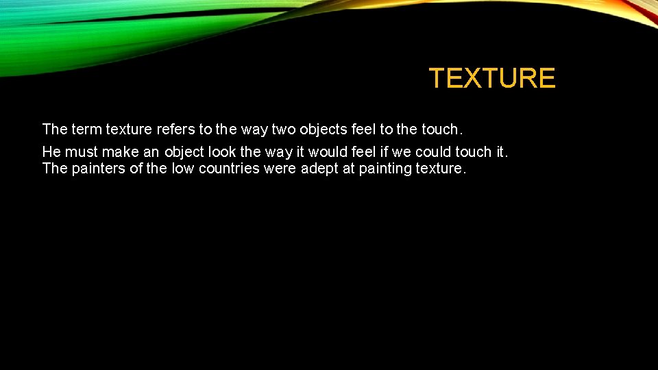 TEXTURE The term texture refers to the way two objects feel to the touch.