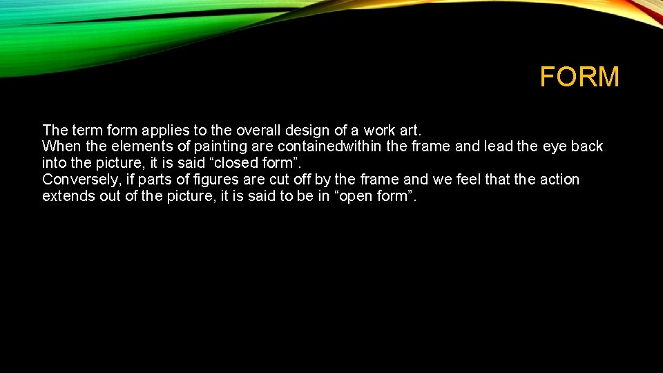 FORM The term form applies to the overall design of a work art. When