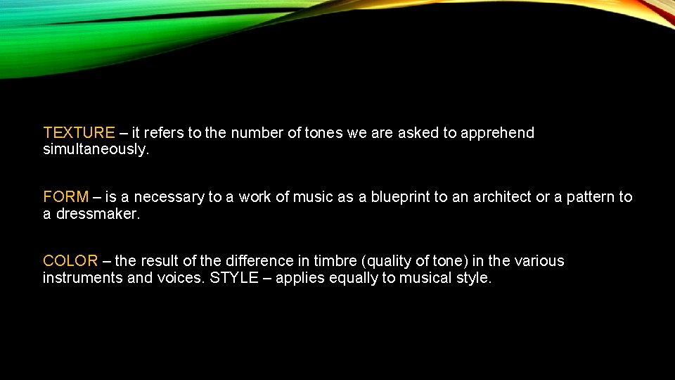 TEXTURE – it refers to the number of tones we are asked to apprehend