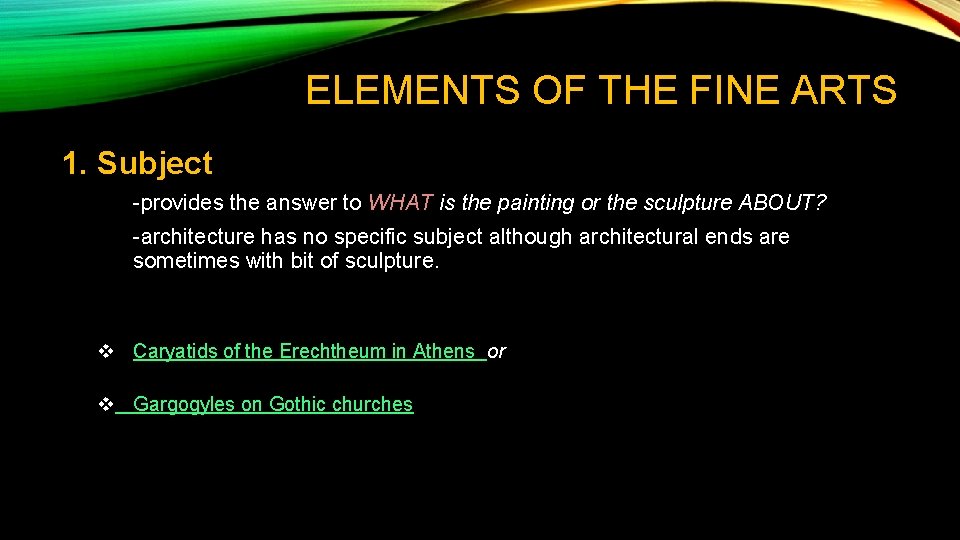 ELEMENTS OF THE FINE ARTS 1. Subject -provides the answer to WHAT is the