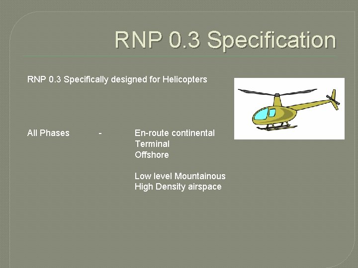 RNP 0. 3 Specification RNP 0. 3 Specifically designed for Helicopters All Phases -