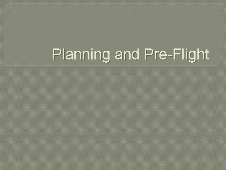 Planning and Pre-Flight 