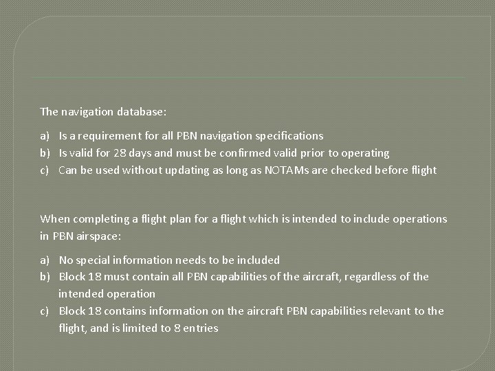 The navigation database: a) Is a requirement for all PBN navigation specifications b) Is