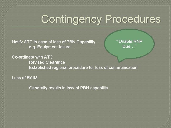 Contingency Procedures Notify ATC in case of loss of PBN Capability e. g. Equipment