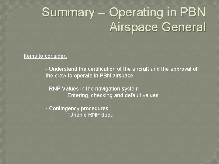 Summary – Operating in PBN Airspace General Items to consider: - Understand the certification