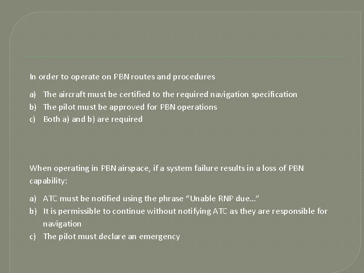 In order to operate on PBN routes and procedures a) The aircraft must be