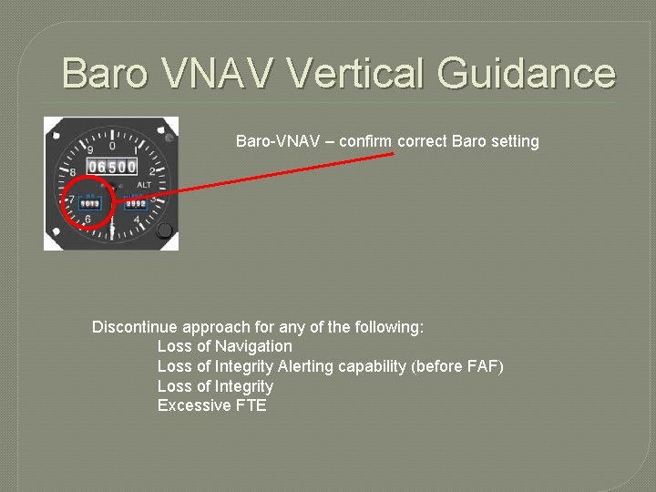 Baro VNAV Vertical Guidance Baro-VNAV – confirm correct Baro setting Discontinue approach for any