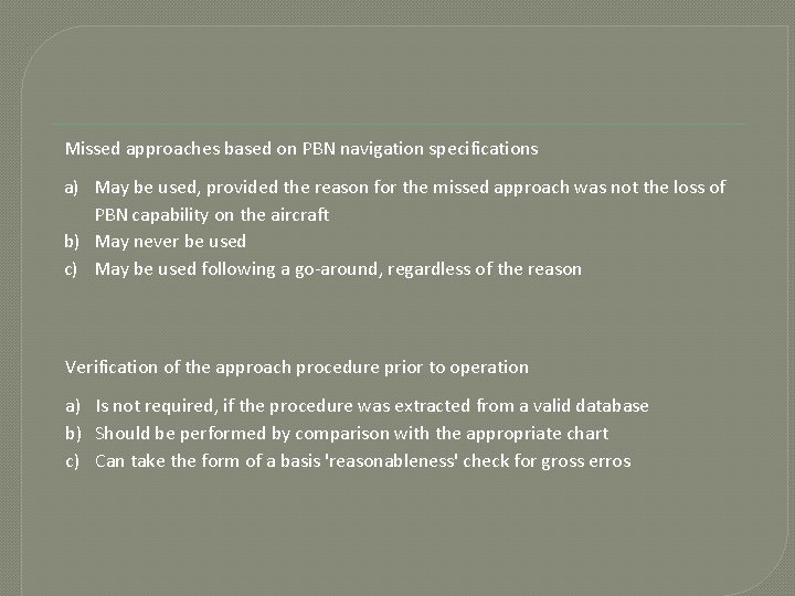 Missed approaches based on PBN navigation specifications a) May be used, provided the reason