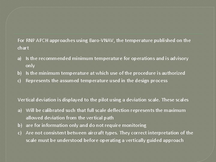 For RNP APCH approaches using Baro-VNAV, the temperature published on the chart a) Is