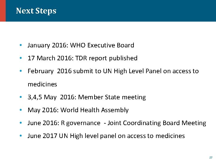 Next Steps • January 2016: WHO Executive Board • 17 March 2016: TDR report