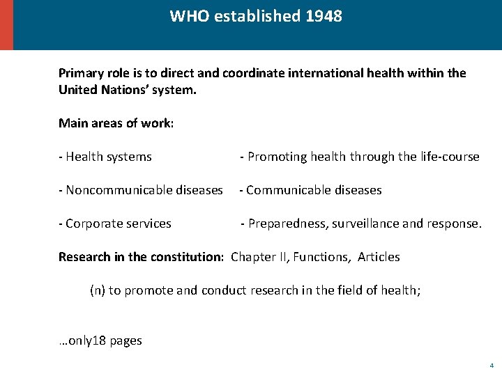 WHO established 1948 Primary role is to direct and coordinate international health within the