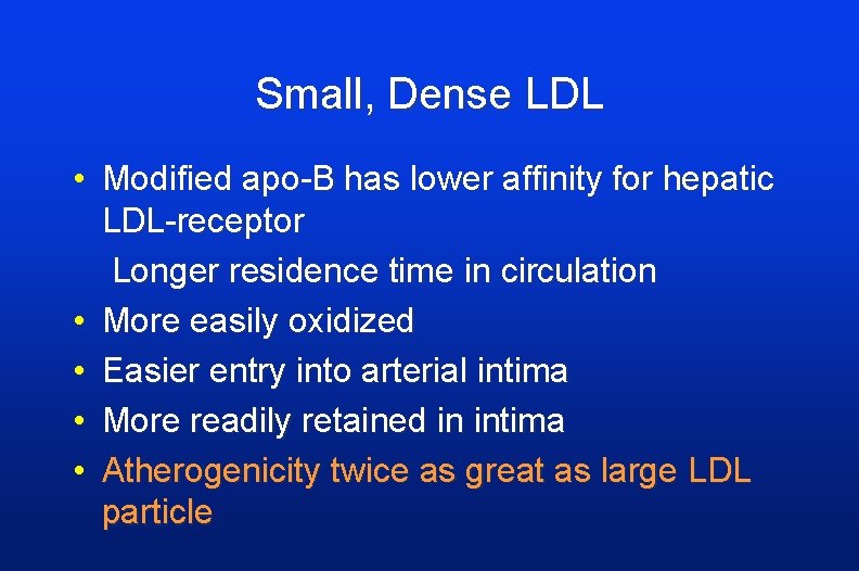 Small, Dense LDL • Modified apo-B has lower affinity for hepatic LDL-receptor Longer residence