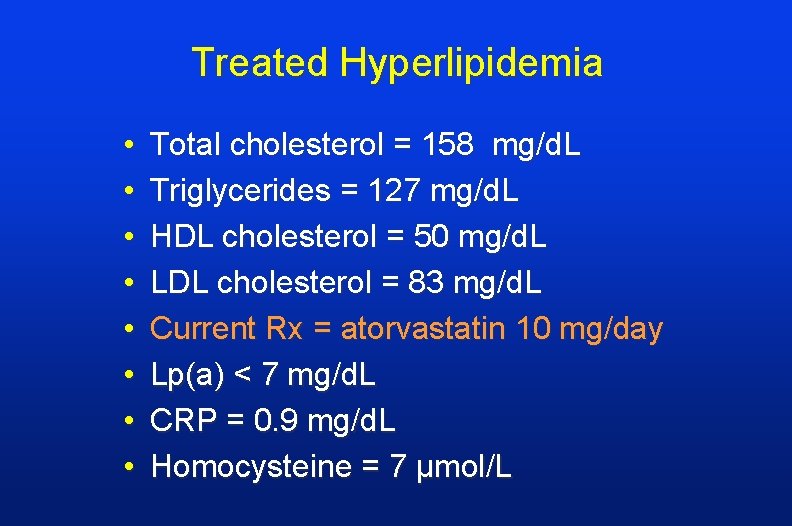 Treated Hyperlipidemia • • Total cholesterol = 158 mg/d. L Triglycerides = 127 mg/d.
