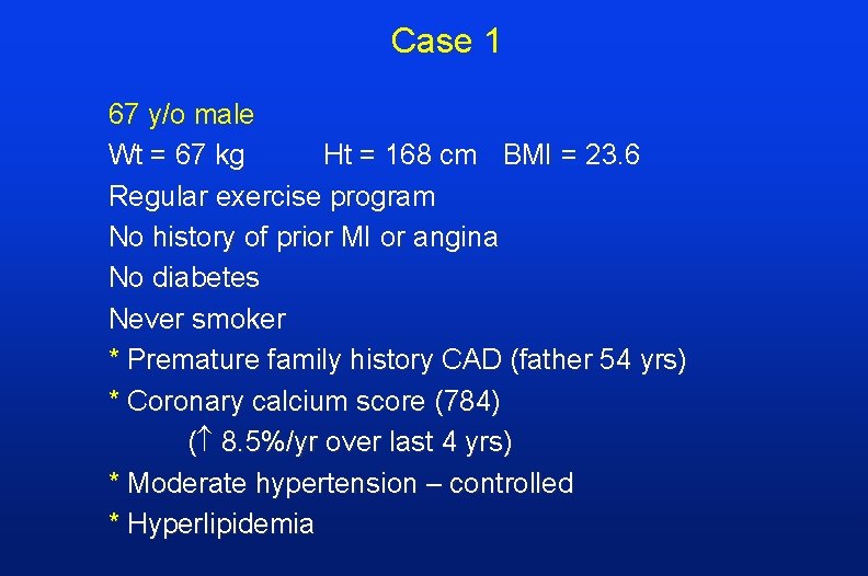 Case 1 67 y/o male Wt = 67 kg Ht = 168 cm BMI