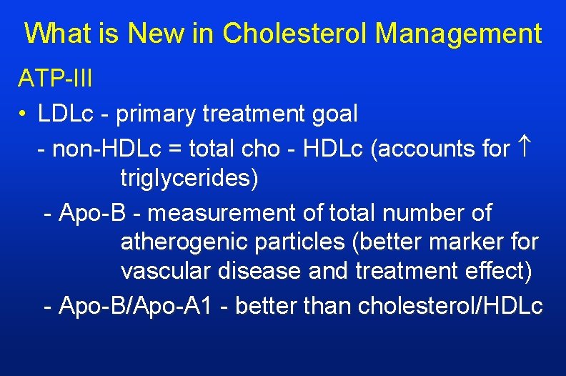 What is New in Cholesterol Management ATP-III • LDLc - primary treatment goal -