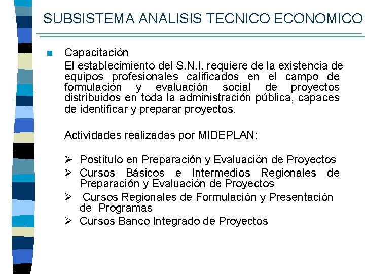 SUBSISTEMA ANALISIS TECNICO ECONOMICO n Capacitación El establecimiento del S. N. I. requiere de