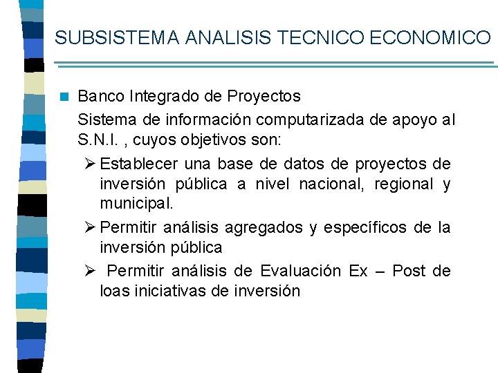 SUBSISTEMA ANALISIS TECNICO ECONOMICO n Banco Integrado de Proyectos Sistema de información computarizada de