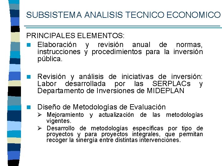 SUBSISTEMA ANALISIS TECNICO ECONOMICO PRINCIPALES ELEMENTOS: n Elaboración y revisión anual de normas, instrucciones