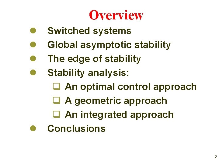 Overview l l l Switched systems Global asymptotic stability The edge of stability Stability