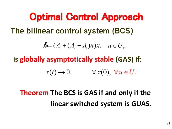 Optimal Control Approach The bilinear control system (BCS) is globally asymptotically stable (GAS) if: Optimal Control Approach The bilinear control system (BCS) is globally asymptotically stable (GAS) if: