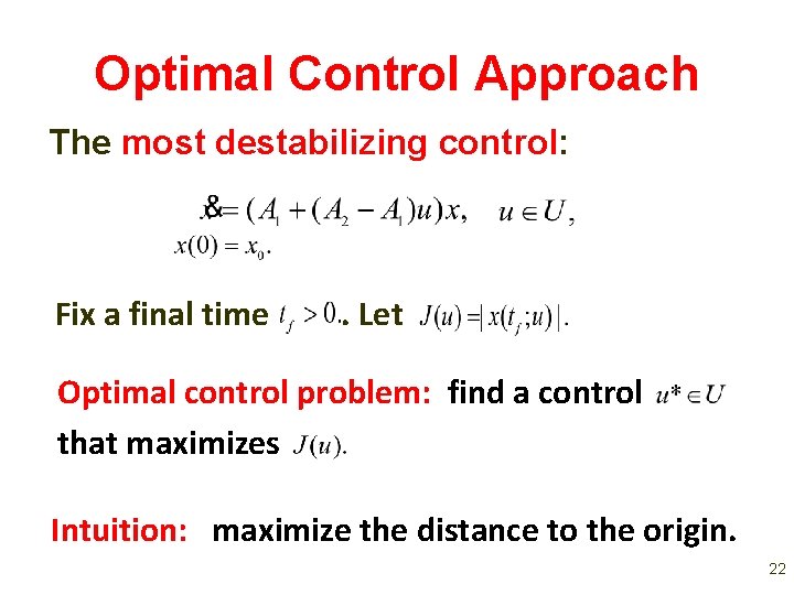 Optimal Control Approach The most destabilizing control: Fix a final time . Let Optimal