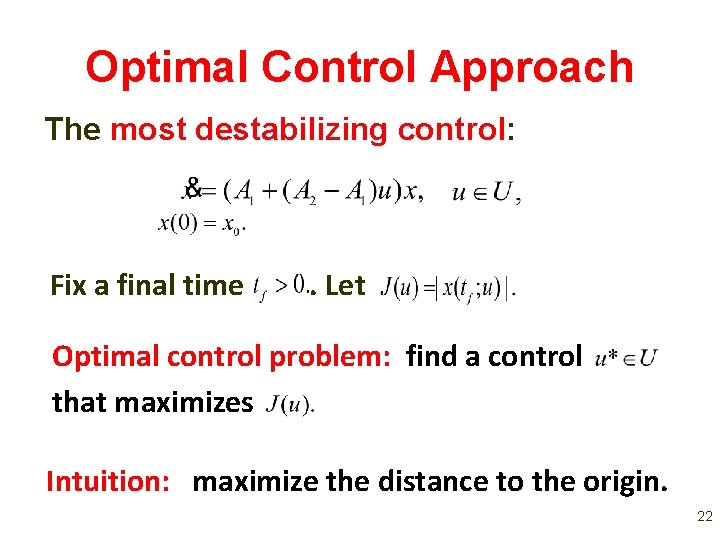 Optimal Control Approach The most destabilizing control: Fix a final time . Let Optimal Optimal Control Approach The most destabilizing control: Fix a final time . Let Optimal