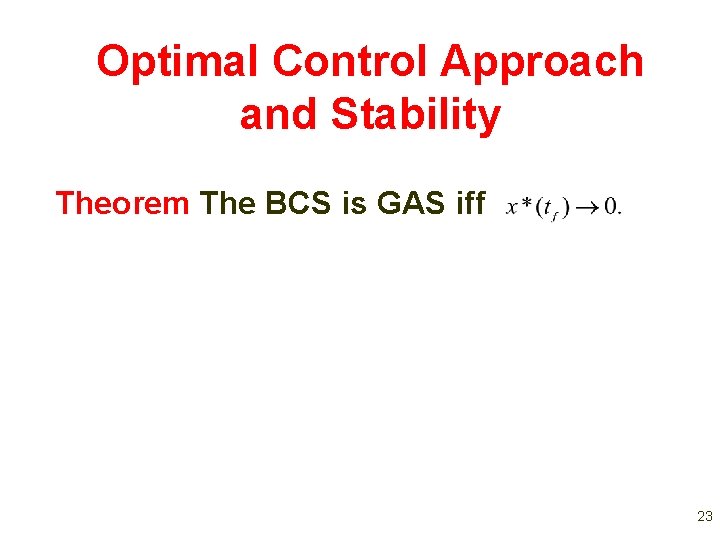 Optimal Control Approach and Stability Theorem The BCS is GAS iff 23 