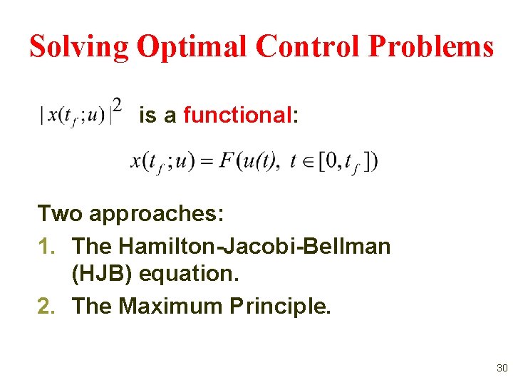 Solving Optimal Control Problems is a functional: Two approaches: 1. The Hamilton-Jacobi-Bellman (HJB) equation. Solving Optimal Control Problems is a functional: Two approaches: 1. The Hamilton-Jacobi-Bellman (HJB) equation.