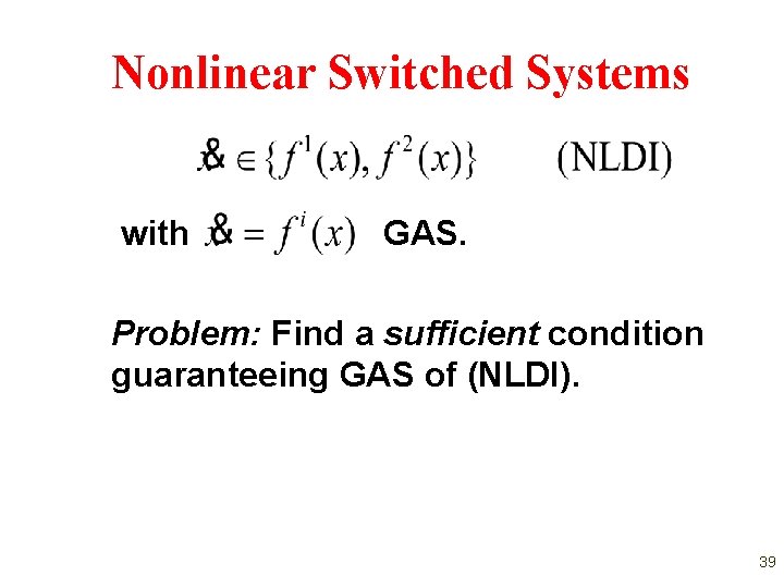 Nonlinear Switched Systems with GAS. Problem: Find a sufficient condition guaranteeing GAS of (NLDI).
