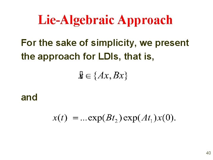 Lie-Algebraic Approach For the sake of simplicity, we present the approach for LDIs, that Lie-Algebraic Approach For the sake of simplicity, we present the approach for LDIs, that