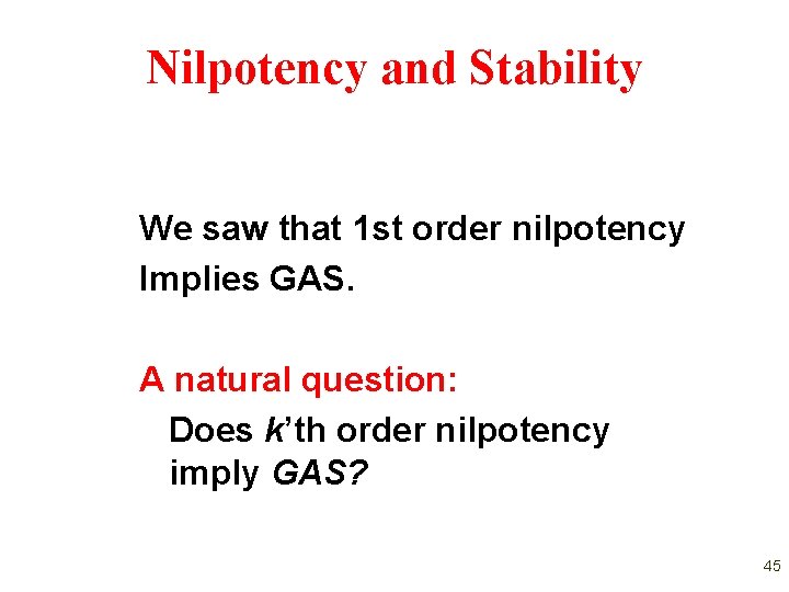 Nilpotency and Stability We saw that 1 st order nilpotency Implies GAS. A natural