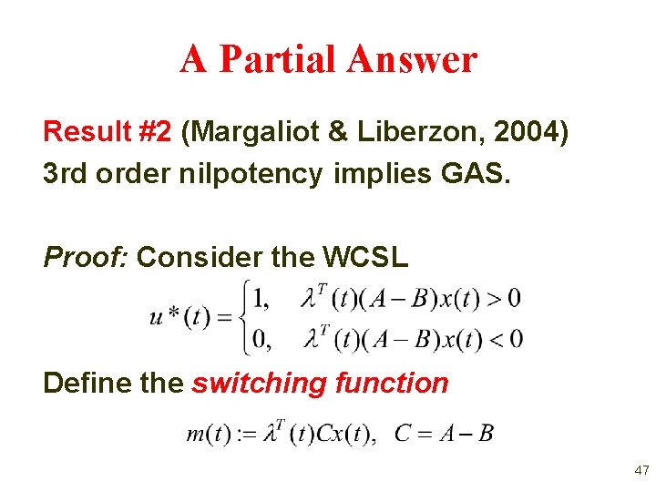 A Partial Answer Result #2 (Margaliot & Liberzon, 2004) 3 rd order nilpotency implies