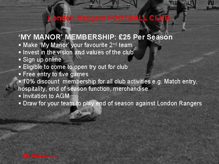London Rangers FOOTBALL CLUB ‘MY MANOR’ MEMBERSHIP: £ 25 Per Season § Make ‘My