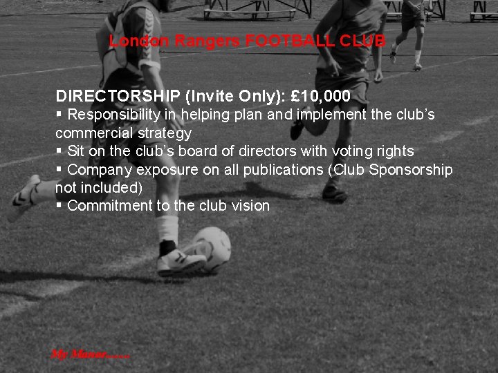 London Rangers FOOTBALL CLUB DIRECTORSHIP (Invite Only): £ 10, 000 § Responsibility in helping