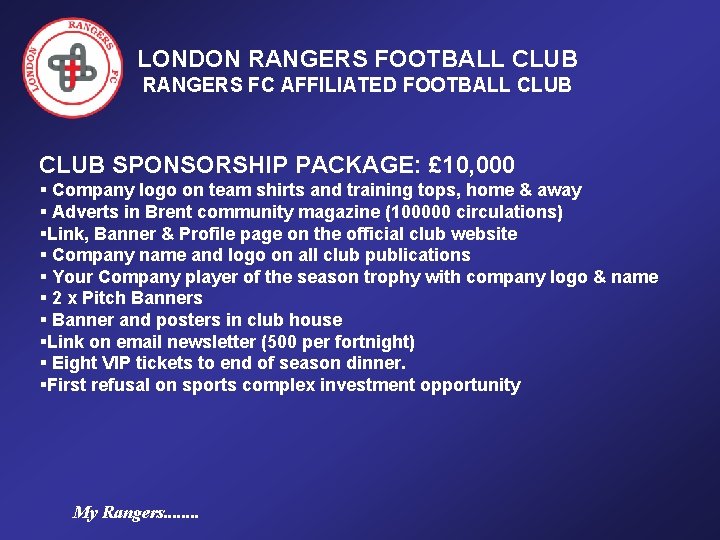 LONDON RANGERS FOOTBALL CLUB RANGERS FC AFFILIATED FOOTBALL CLUB SPONSORSHIP PACKAGE: £ 10, 000