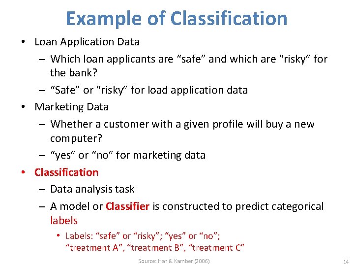 Example of Classification • Loan Application Data – Which loan applicants are “safe” and