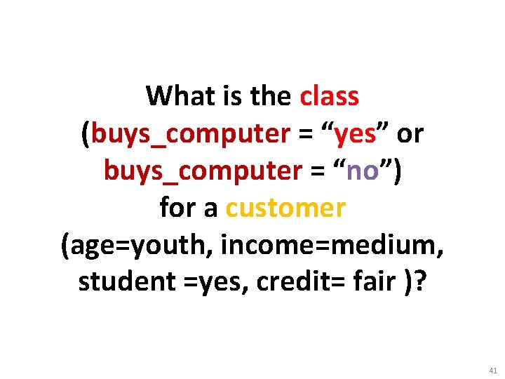 What is the class (buys_computer = “yes” or buys_computer = “no”) for a customer