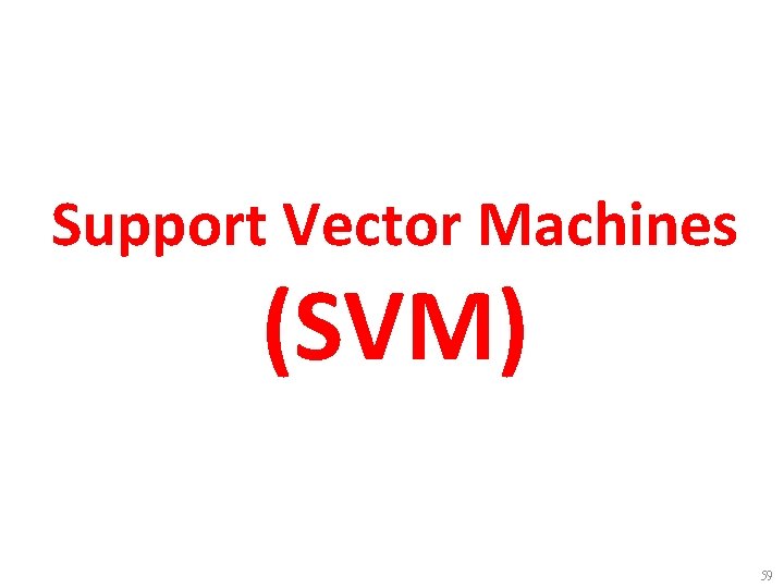 Support Vector Machines (SVM) 59 