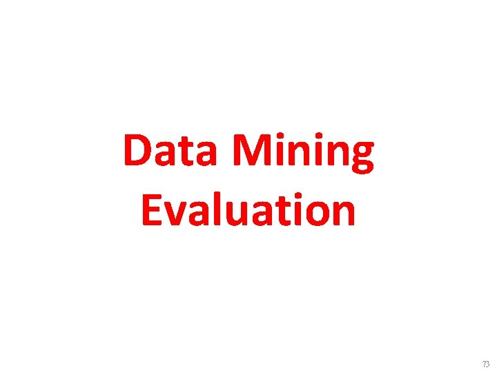 Data Mining Evaluation 73 