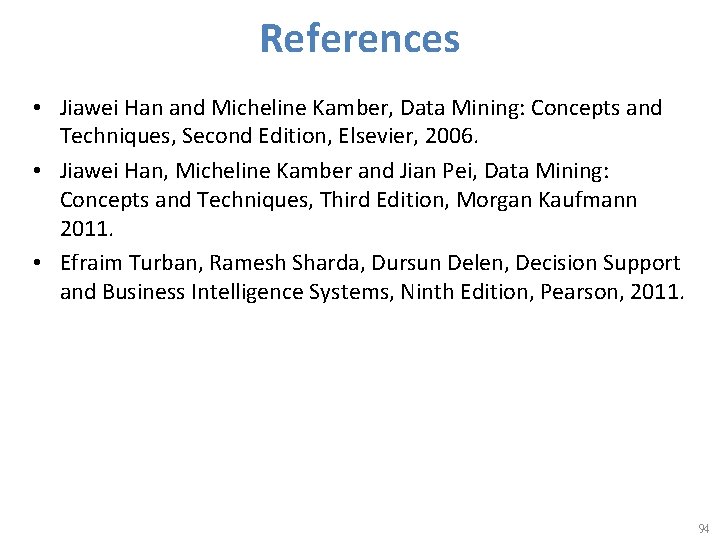 References • Jiawei Han and Micheline Kamber, Data Mining: Concepts and Techniques, Second Edition,