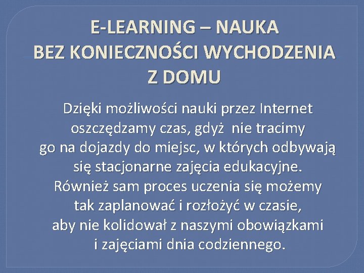 E-LEARNING – NAUKA BEZ KONIECZNOŚCI WYCHODZENIA Z DOMU Dzięki możliwości nauki przez Internet oszczędzamy