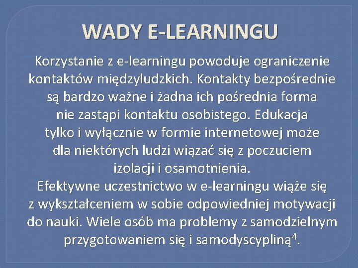 WADY E-LEARNINGU Korzystanie z e-learningu powoduje ograniczenie kontaktów międzyludzkich. Kontakty bezpośrednie są bardzo ważne