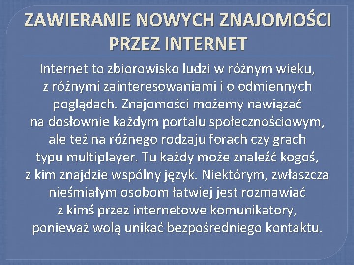 ZAWIERANIE NOWYCH ZNAJOMOŚCI PRZEZ INTERNET Internet to zbiorowisko ludzi w różnym wieku, z różnymi