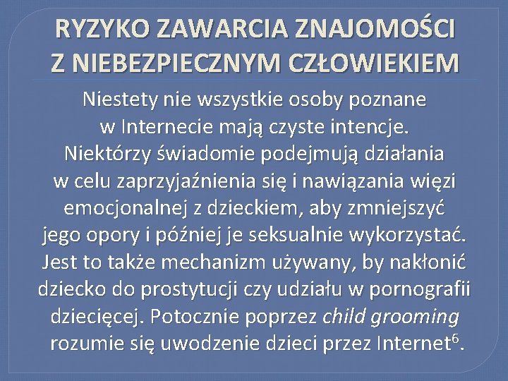 RYZYKO ZAWARCIA ZNAJOMOŚCI Z NIEBEZPIECZNYM CZŁOWIEKIEM Niestety nie wszystkie osoby poznane w Internecie mają