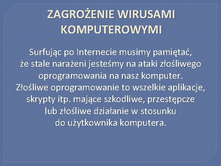 ZAGROŻENIE WIRUSAMI KOMPUTEROWYMI Surfując po Internecie musimy pamiętać, że stale narażeni jesteśmy na ataki