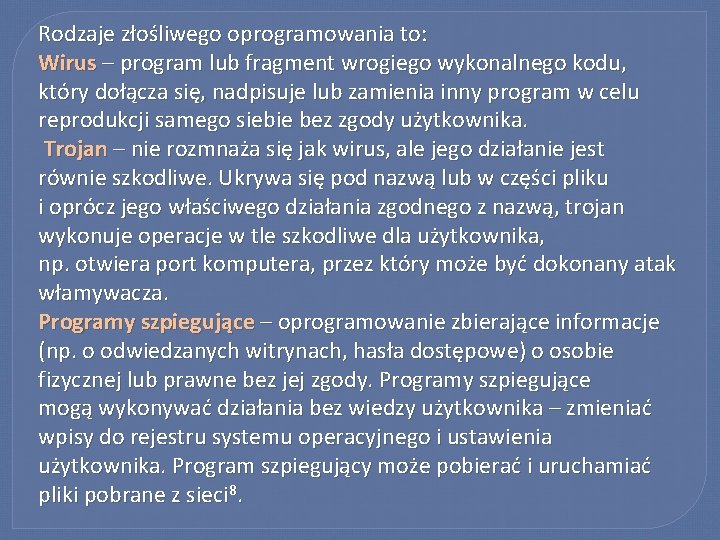 Rodzaje złośliwego oprogramowania to: Wirus – program lub fragment wrogiego wykonalnego kodu, który dołącza